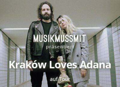 Krakow Loves Adana auf Tour 2018 MUSIKMUSSMIT