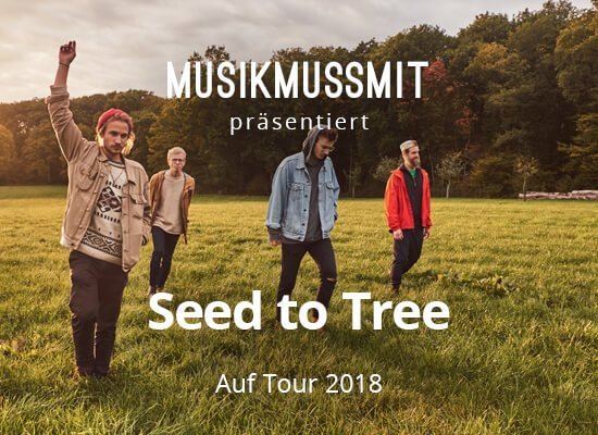 MUSIKMUSSMIT präsentiert Seed To Tree auf Tour 2018