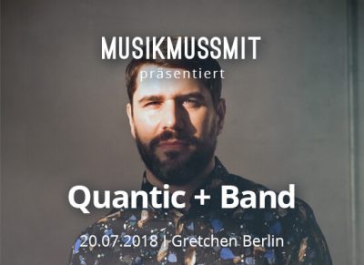 MUSIKMUSSMIT präsentiert Quantic + Band live in Berlin