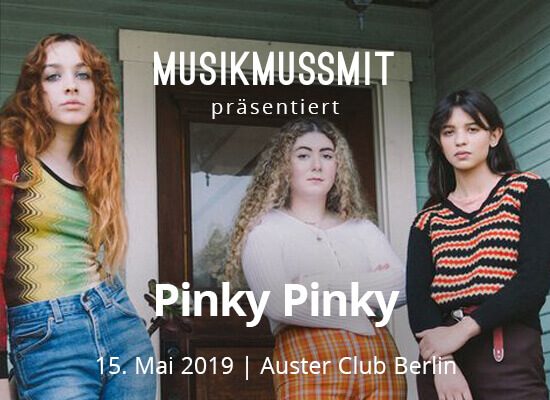 MUSIKMUSSSMIT präsentiert Pinky Pinky live in Berlin 2019