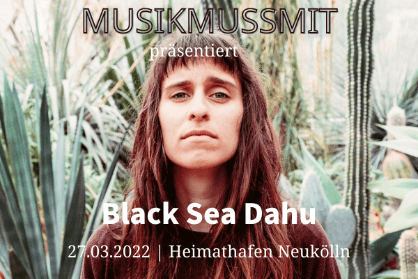 MUSIKMUSSMIT präsentiert: Black Sea Dahu 2022 im Heimathafen Neukölln Berlin